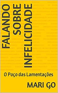 Livro Falando Sobre Infelicidade: O Poço das Lamentações (Diário da Felicidade Livro 1)