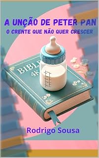 Livro A unção de Peter Pan: O crente que não quer crescer - Como lidar com cristãos imaturos
