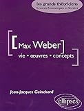 Weber Max - Vie - œuvres - concepts (LES GRANDS THEORICIENS) by 