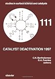 Catalyst Deactivation, 1997 Vol. 111 : Proceedings of the International Symposium, Cancun, Mexico, October 5-8, 1997, Bartholomew, Calvin H., 0444826033