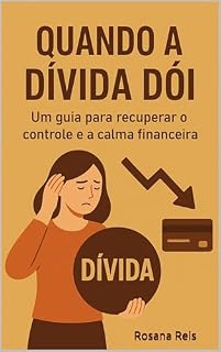Livro Quando a Dívida Dói: Um guia para recuperar o controle e a calma financeira