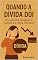 Livro Quando a Dívida Dói: Um guia para recuperar o controle e a calma financeira
