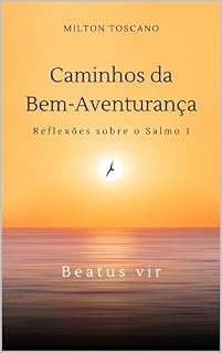 Caminhos da Bem Aventurança: Reflexões sobre Salmos 1
