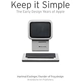 By Hartmut Esslinger - Keep it Simple: The Early Design Years of Apple