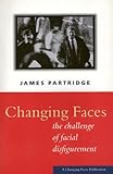 Changing Faces : The Challenge of Facial Disfigurement by