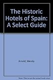 Front cover for the book The Historic Hotels of Spain: A Select Guide by Wendy Arnold