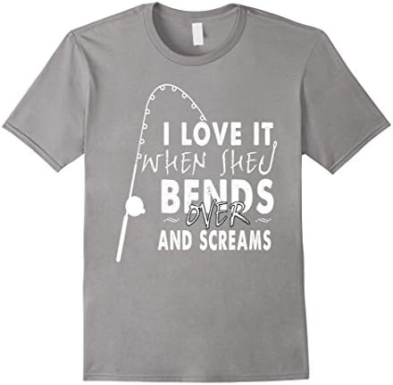 Men's I Love It When She Bends Over And Screams T-Shirt XL Slate