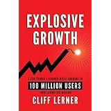 Explosive Growth: A Few Things I Learned While Growing To 100 Million Users - And Losing $78 Million