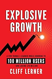 Explosive Growth: A Few Things I Learned While Growing To 100 Million Users - And Losing $78 Million