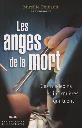Les anges de la mort : Ces médecins et infirmières qui tuent by Mireille Thibault