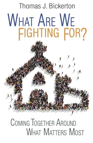 What Are We Fighting For: Coming Together Around What Matters Most by Thomas Bickerton