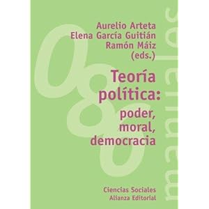 Teoria politica / Political Theory: Poder, moral, democracia / Power, Morality, Democracy (Manuales: Ciencia Politica / Manuals: Political Sciences) (