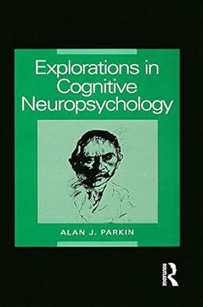 Explorations In Cognitive Neuropsychology Kindle Edition