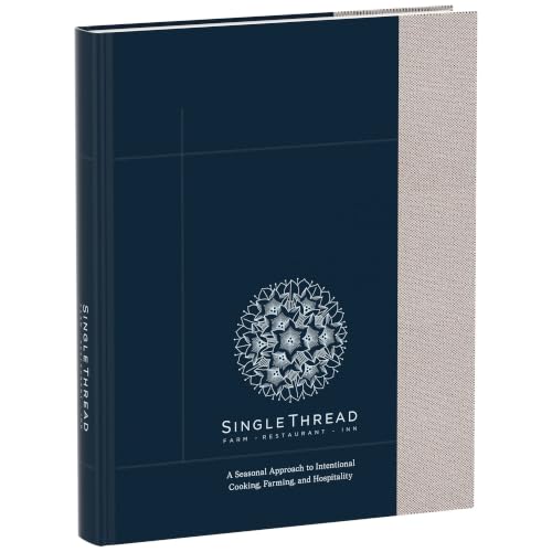 SingleThread: A Seasonal Approach to Intentional Cooking, Farming, and Hospitality
