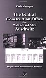 The Central Construction Office of the Waffen-SS and Police Auschwitz : Organization, Responsibilities, Activities, Mattogno, Carlo, 1591480132