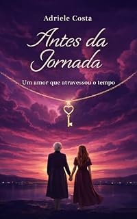Livro ANTES DA JORNADA: Um amor que atravessou o tempo