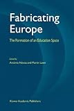 Fabricating Europe : The Formation of an Education Space, , 9048160944