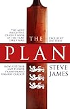 The Plan: How Fletcher and Flower Transformed English Cricket by