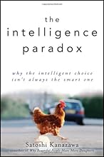 The Intelligence Paradox: Why the Intelligent Choice Isn't Always the Smart One