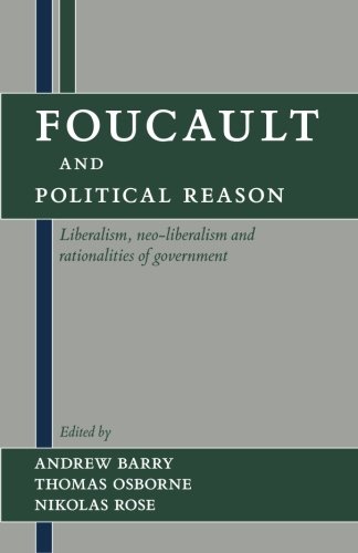 Foucault and Political Reason: Liberalism, Neo-Liberalism, and Rationalities of Government