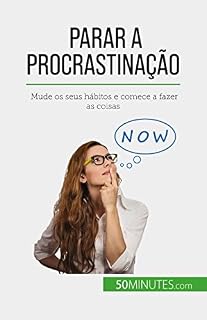 Livro Parar a procrastinação: Mude os seus hábitos e comece a fazer as coisas
