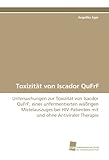 Toxizität von Iscador QuFrF: Untersuchungen zur Toxizität von Isacdor QuFrF, eines unfermentierten wäßrigen Mistelauszuges bei HIV-Patienten mit und ohne Antiviraler Therapie (German Edition)