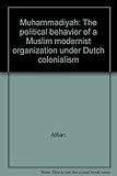 Front cover for the book Muhammadiyah : the political behavior of a Muslim modernist organization under Dutch colonialism by Alfian