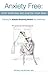 Anxiety Free: Stop worrying and quieten your mind- Featuring the Buteyko Breathing Method and Mindfulness