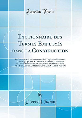 Dictionnaire Des Termes Employés Dans La Construction: Et Concernant: La Connaissance Et l'Emploi D by Pierre Chabat