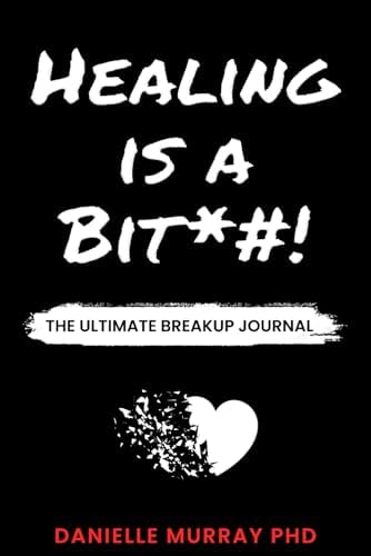 HEALING IS A BIT*#! : A Self-Help Guided Journal With Prompts | The Breakup Journal | Heal and Move On | Great Breakup Gift! 