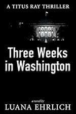 Three Weeks in Washington: A Titus Ray Thriller