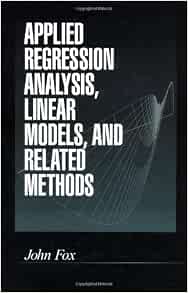 Applied Regression Analysis Linear Models And Related Methods Fox John 9780803945401 Amazon Com Books