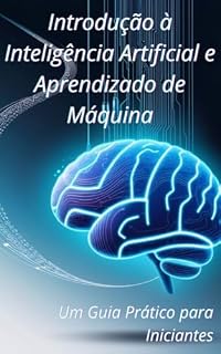 Livro Introdução à Inteligência Artificial e Aprendizado de Máquina: Um Guia Prático para Iniciantes
