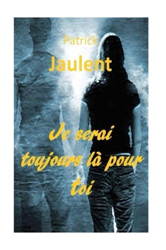 Je serai toujours la pour toi (French Edition) by M. Patrick Jaulent /