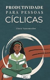 Livro Produtividade para pessoas cíclicas: : um plano de 7 passos para trabalhar a favor dos seus ciclos de energia, sem culpa e sem burnout