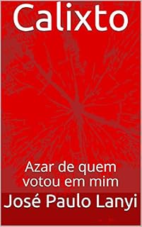 Livro Calixto: Azar de Quem Votou em Mim