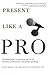 Present Like a Pro: The Field Guide to Mastering the Art of Business, Professional, and Public Speaking - Book by Cyndi Maxey