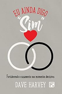 Livro Eu ainda digo “sim”: fortalecendo o casamento nos momentos decisivos