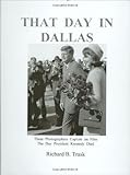 Front cover for the book That Day in Dallas: 3 Photographers Capture on Film the Day President Kennedy Died by Richard B. Trask
