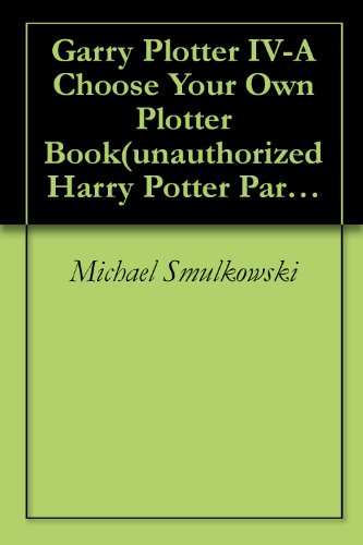 Garry Plotter IV-A Choose Your Own Plotter Book(unauthorized Harry Potter Parody)