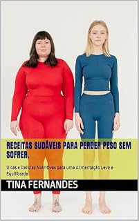 Livro RECEITAS SAUDÁVEIS PARA PERDER PESO SEM SOFRER. : Dicas e Delícias Nutritivas para uma Alimentação Leve e Equilibrada