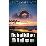Rebuilding Alden: Motivational fiction for teens (funny, religious, inspirational book about troubled boys) (Worthy Battle 1)