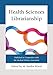 Health Sciences Librarianship (Medical Library Association Books Series)