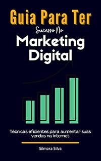 Livro Guia Para Ter Sucesso No Marketing Digital: Dicas Essenciais Para Ter Sucesso No Marketing Digital
