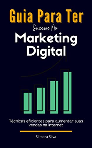 Guia Para Ter Sucesso No Marketing Digital: Dicas Essenciais Para Ter ...