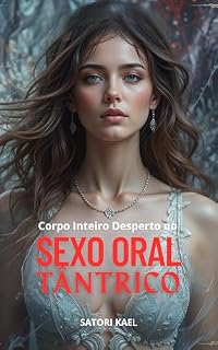 Livro Corpo Inteiro Desperto no Sexo Oral Tântrico