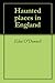 Haunted places in England by Eliot O'Donnell
