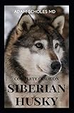 SIBERIAN HUSKY: The Ultimate Guide To Caring