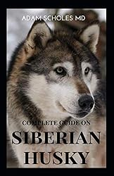 SIBERIAN HUSKY: The Ultimate Guide To Caring