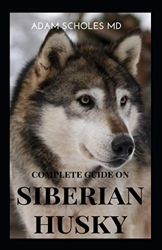 SIBERIAN HUSKY: The Ultimate Guide To Caring